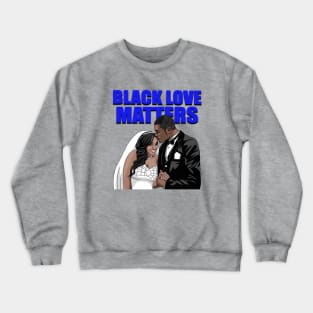 Black Love Matters Crewneck Sweatshirt